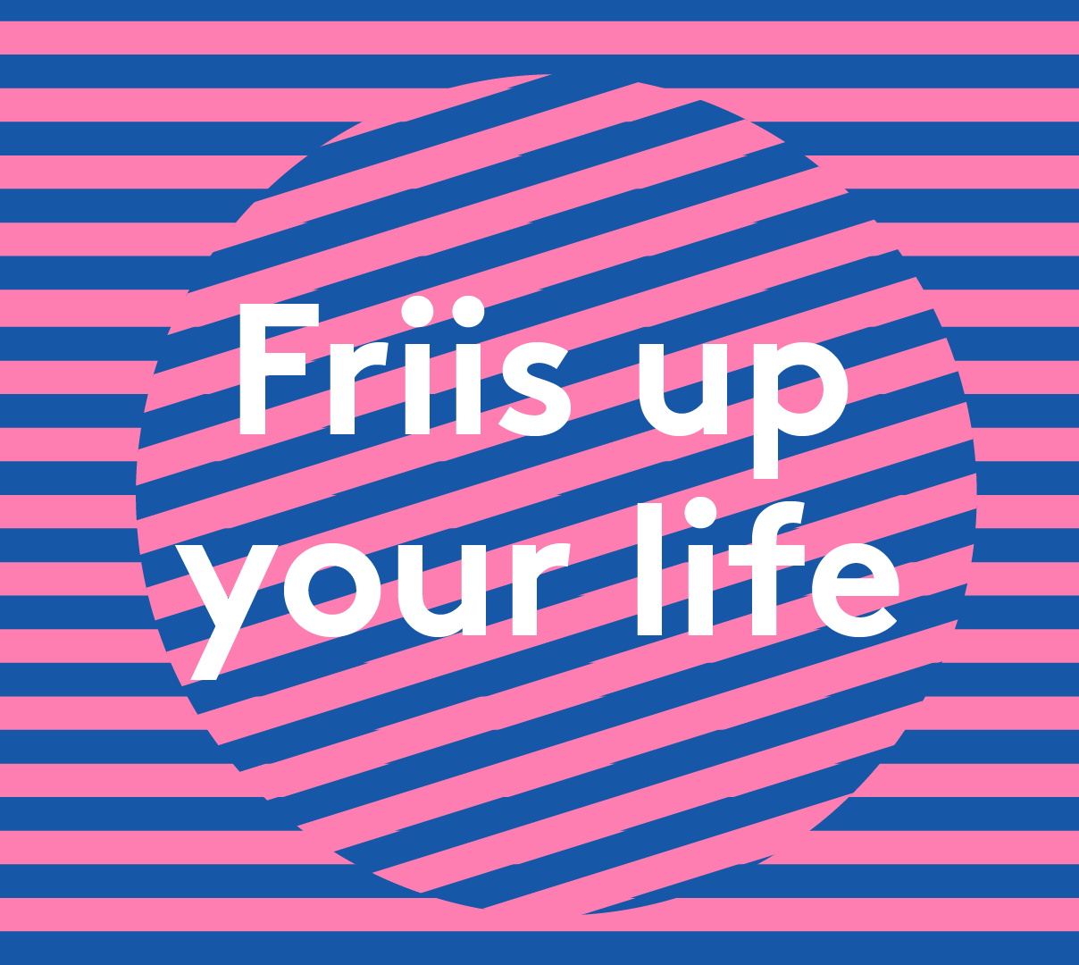 Friis Up Your Life 